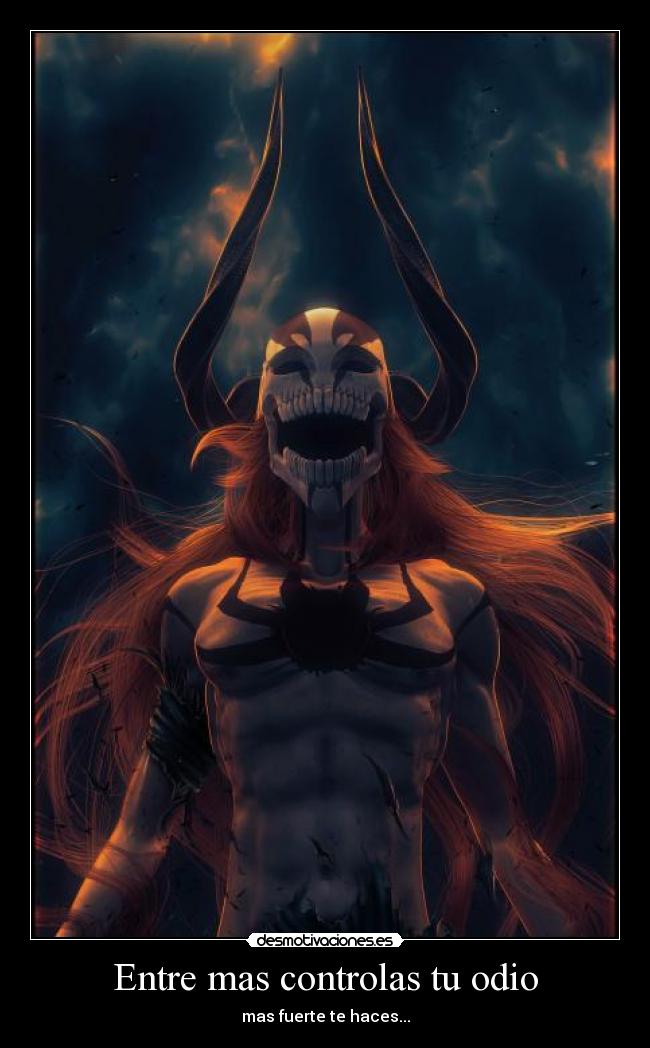 Entre mas controlas tu odio -