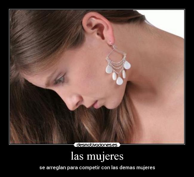 las mujeres - se arreglan para competir con las demas mujeres