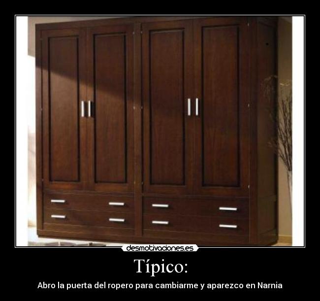 TÃpico: - Abro la puerta del ropero para cambiarme y aparezco en Narnia