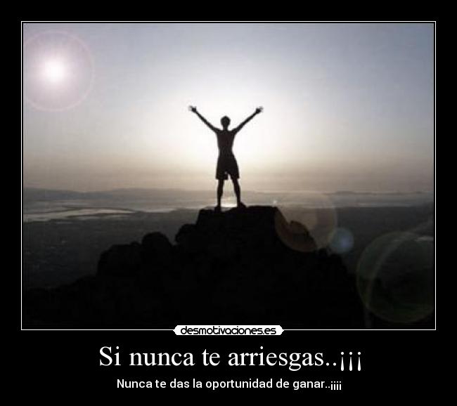 Si nunca te arriesgas..¡¡¡ - 