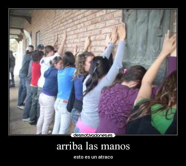 arriba las manos - esto es un atraco