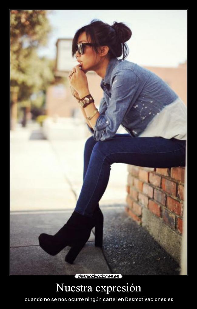 Nuestra expresión - cuando no se nos ocurre ningún cartel en Desmotivaciones.es