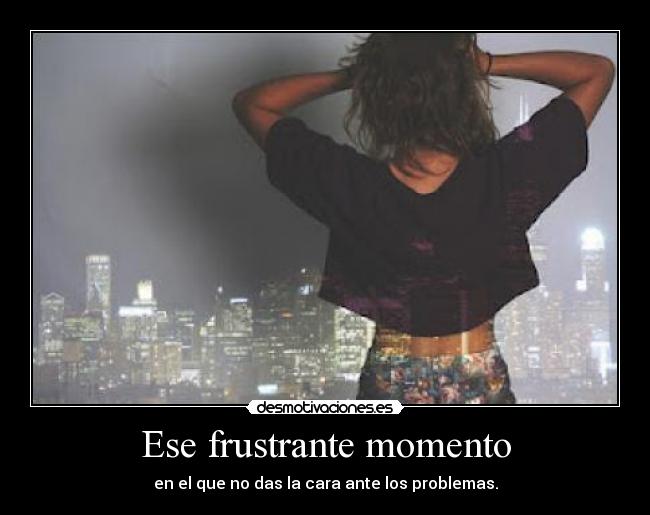Ese frustrante momento - 
