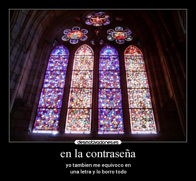 en la contraseña - yo tambien me equivoco en
una letra y lo borro todo