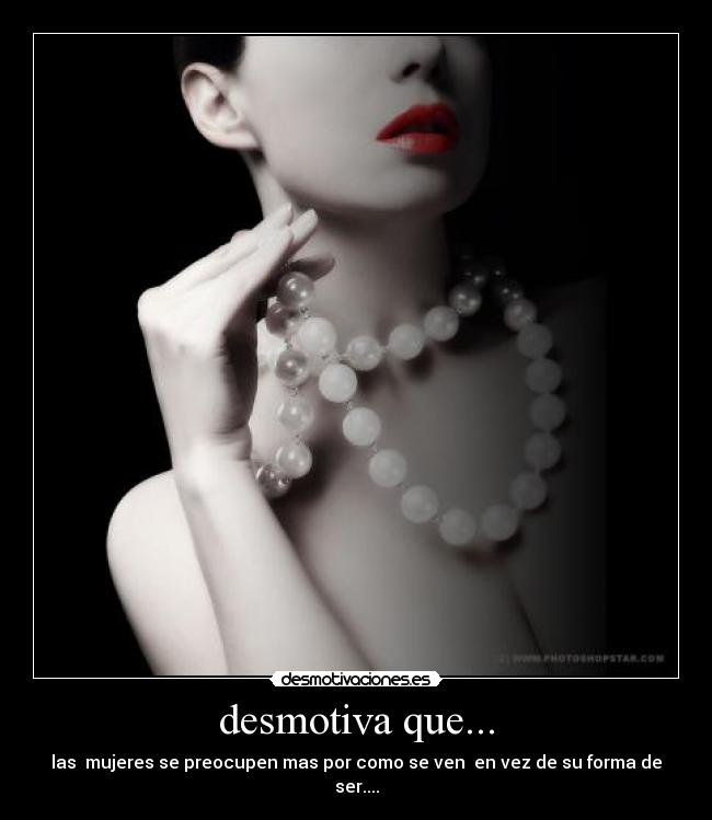 desmotiva que... -