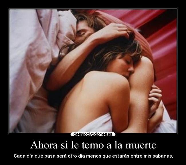 Ahora si le temo a la muerte -