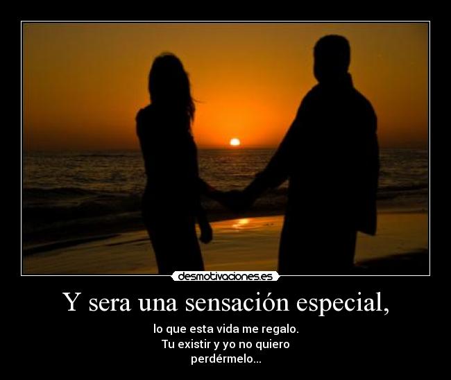 Y sera una sensación especial, - 