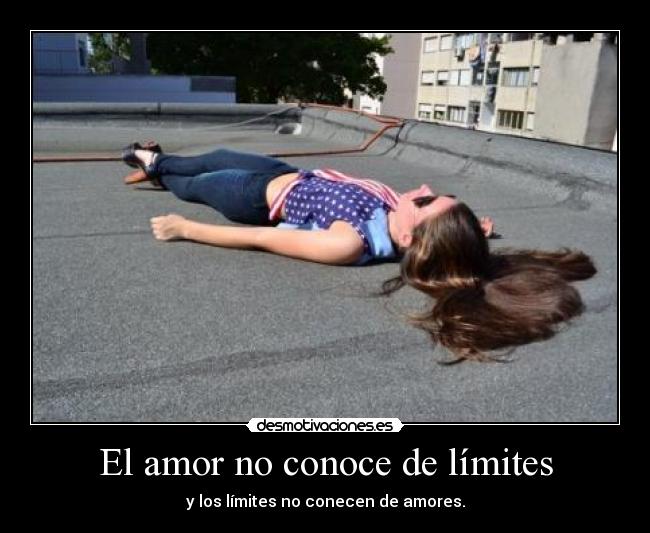 El amor no conoce de límites - y los límites no conecen de amores.