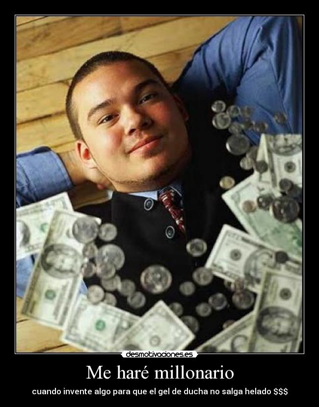 Me haré millonario - cuando invente algo para que el gel de ducha no salga helado $$$