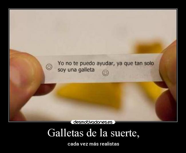 Galletas de la suerte, - cada vez más realistas