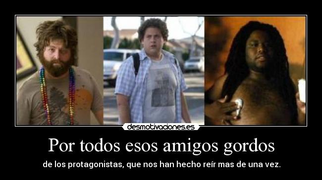 Por todos esos amigos gordos - 