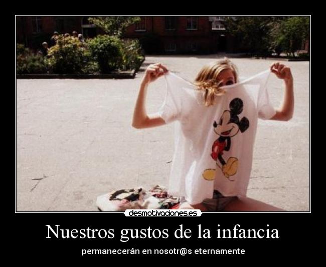 Nuestros gustos de la infancia - permanecerán en nosotr@s eternamente