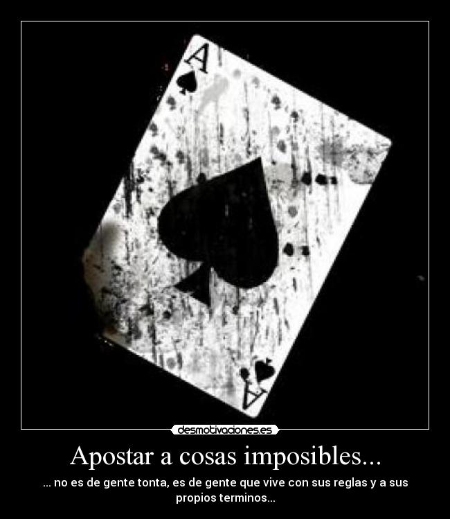 Apostar a cosas imposibles... -