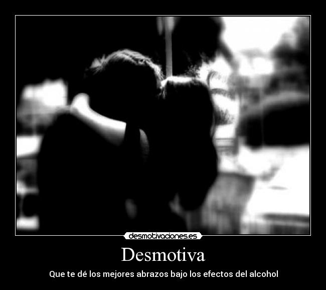 carteles desmotiva abrazos efectos alcohol amigos amistad desmotivaciones