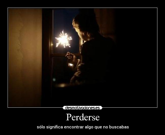 Perderse - sólo significa encontrar algo que no buscabas