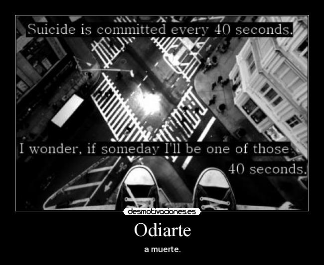 Odiarte - a muerte.