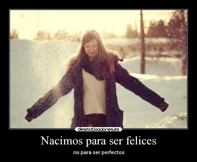 Nacimos para ser felices - no para ser perfectos