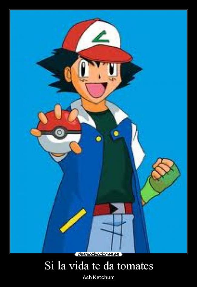Si la vida te da tomates - Ash Ketchum
