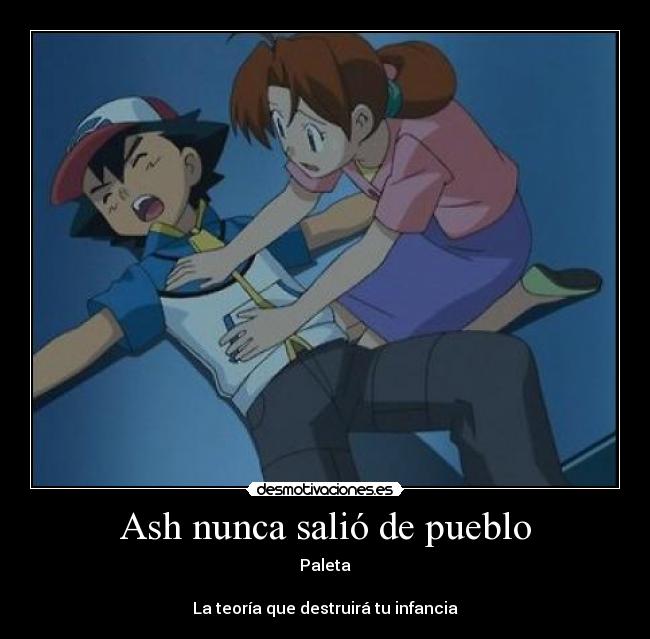 Ash nunca salió de pueblo - 