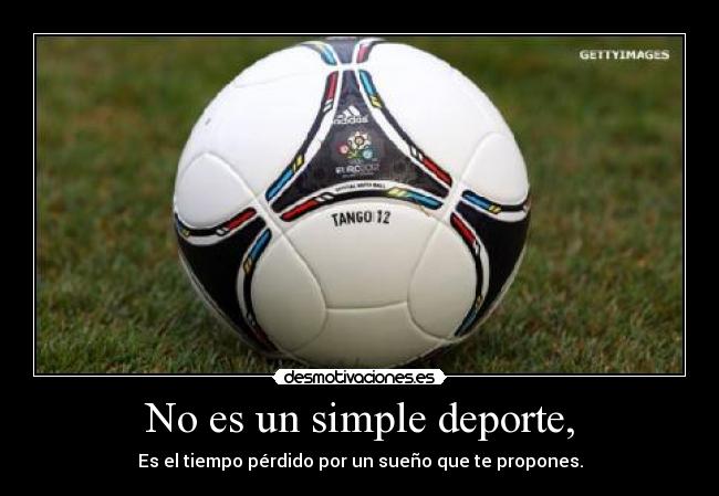 No es un simple deporte, -