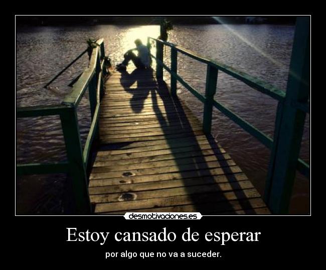 Estoy cansado de esperar - 