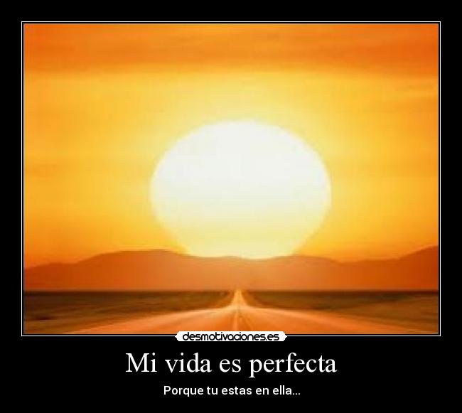 Mi vida es perfecta - Porque tu estas en ella...
