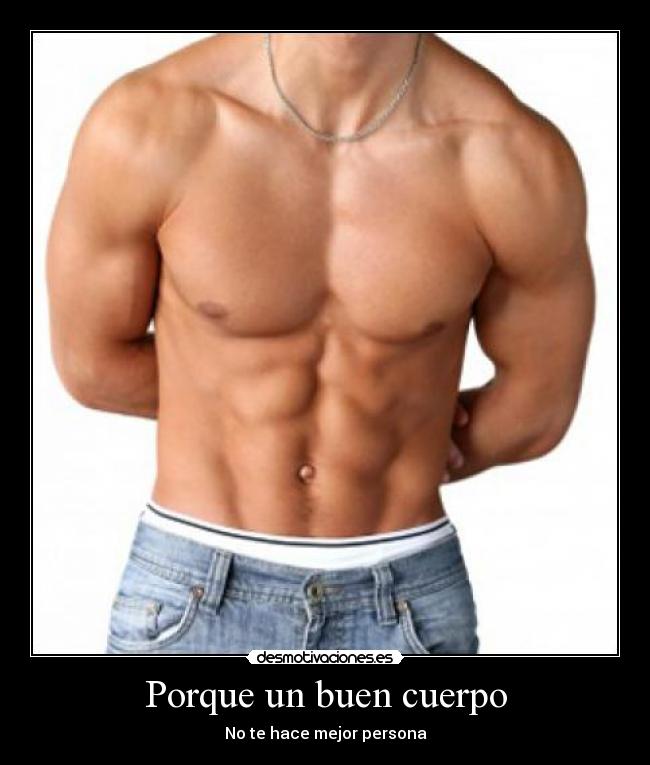 Porque un buen cuerpo - No te hace mejor persona