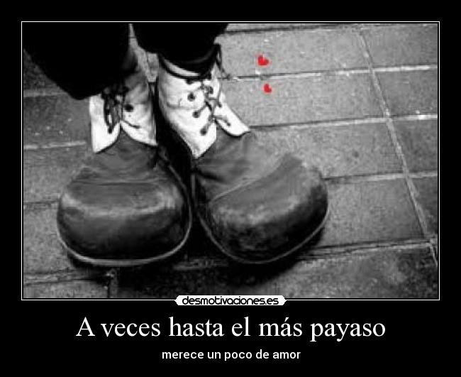 A veces hasta el más payaso - merece un poco de amor
