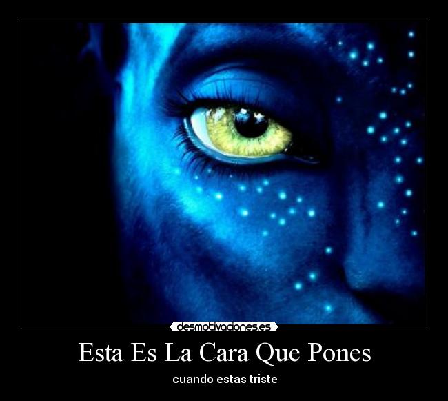 Esta Es La Cara Que Pones - cuando estas triste