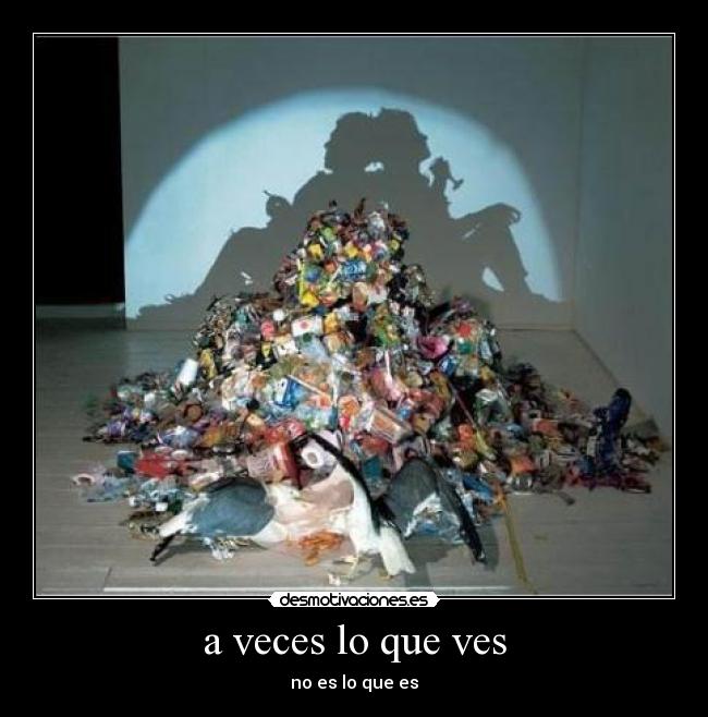 a veces lo que ves - no es lo que es