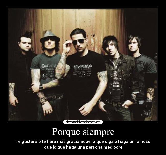 Porque siempre - Te gustará o te hará mas gracia aquello que diga o haga un famoso
que lo que haga una persona mediocre