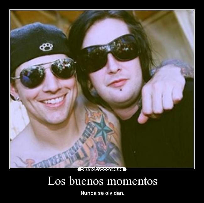 Los buenos momentos - Nunca se olvidan.