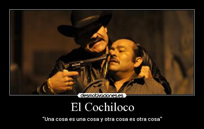El Cochiloco - Una cosa es una cosa y otra cosa es otra cosa