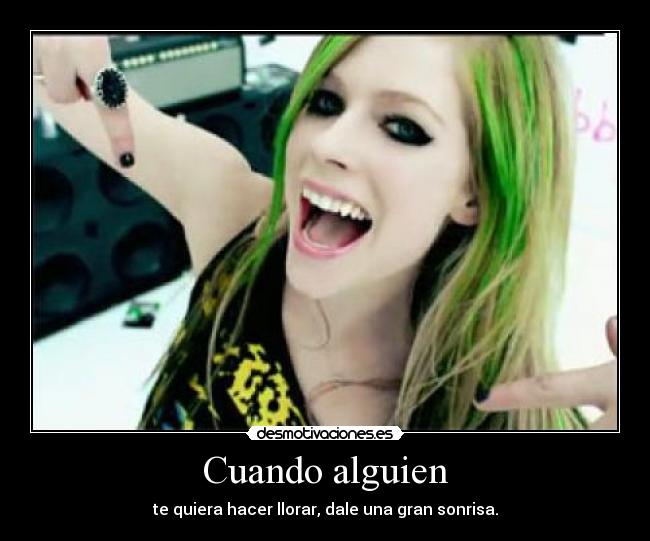 Cuando alguien - te quiera hacer llorar, dale una gran sonrisa.