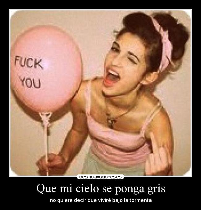 Que mi cielo se ponga gris - no quiere decir que viviré bajo la tormenta