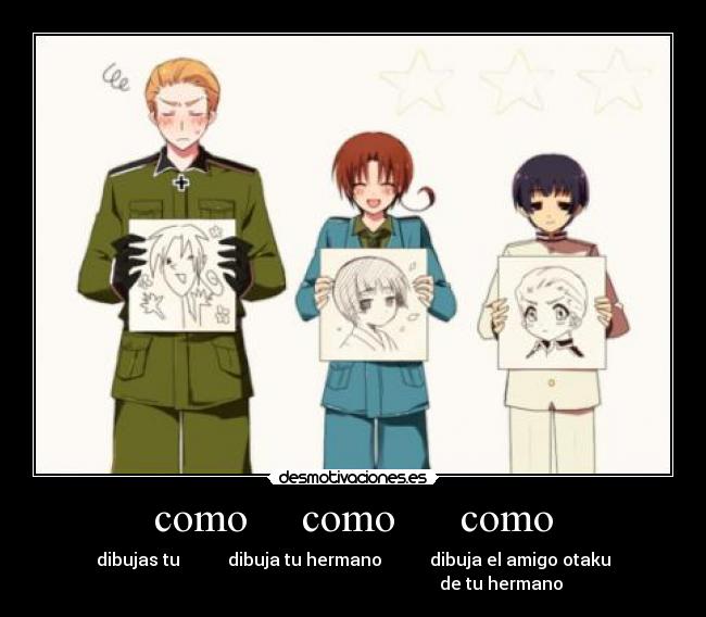 como como como - dibujas tu dibuja tu hermano dibuja el amigo otaku
de tu hermano