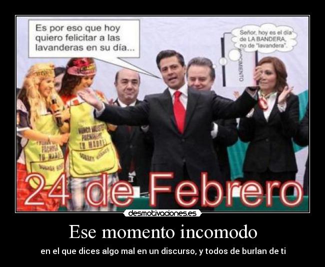 Ese momento incomodo - en el que dices algo mal en un discurso, y todos de burlan de ti