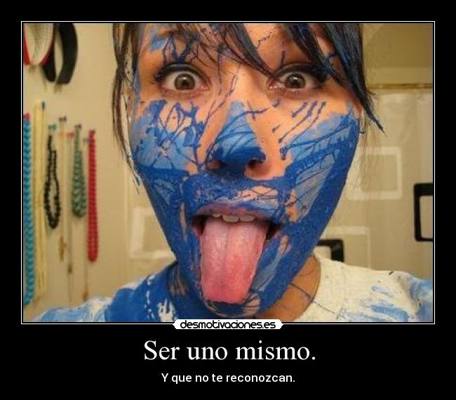 Ser uno mismo. - 