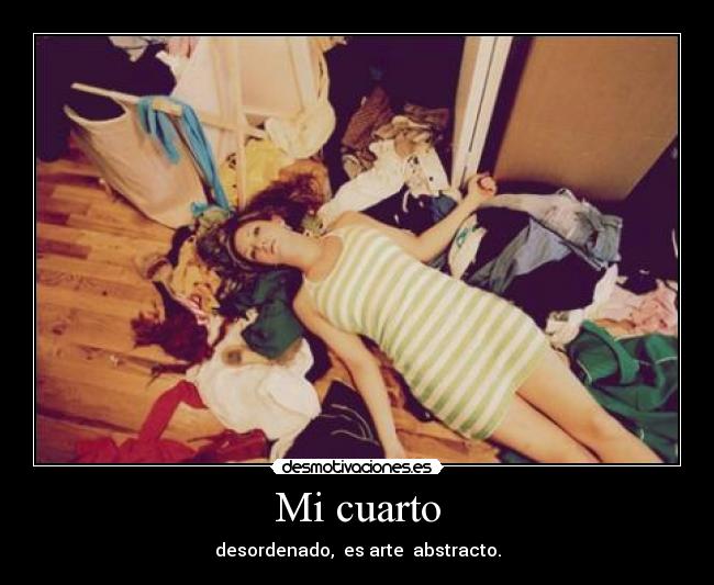 Mi cuarto - desordenado,  es arte  abstracto.