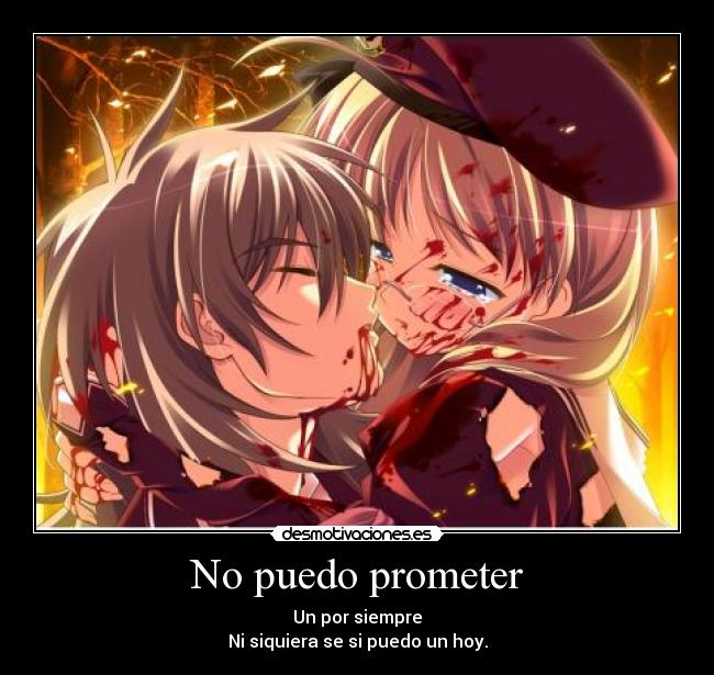 No puedo prometer - Un por siempre
Ni siquiera se si puedo un hoy.