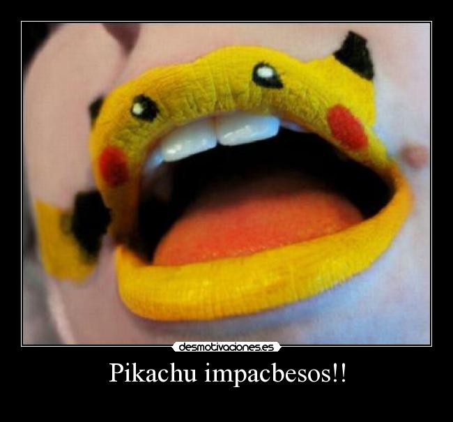 Pikachu impacbesos!! - 