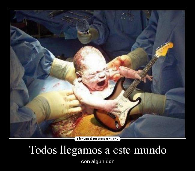 Todos llegamos a este mundo -