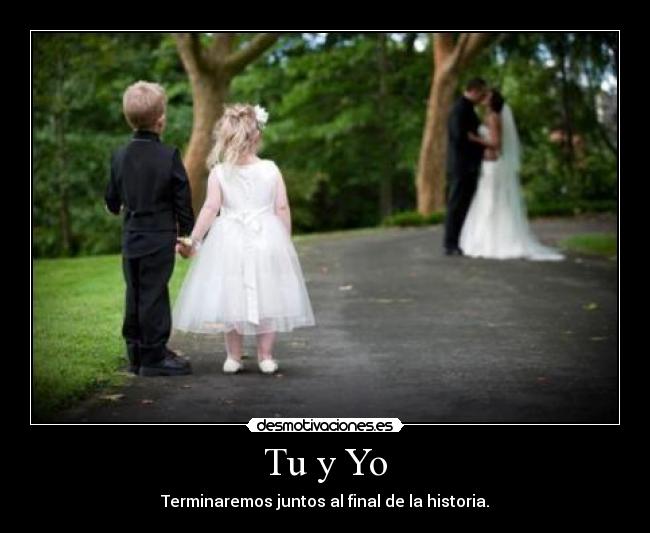 Tu y Yo - Terminaremos juntos al final de la historia.