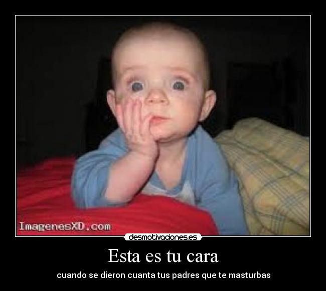 Esta es tu cara - cuando se dieron cuanta tus padres que te masturbas