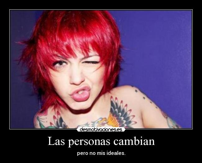 Las personas cambian - pero no mis ideales.