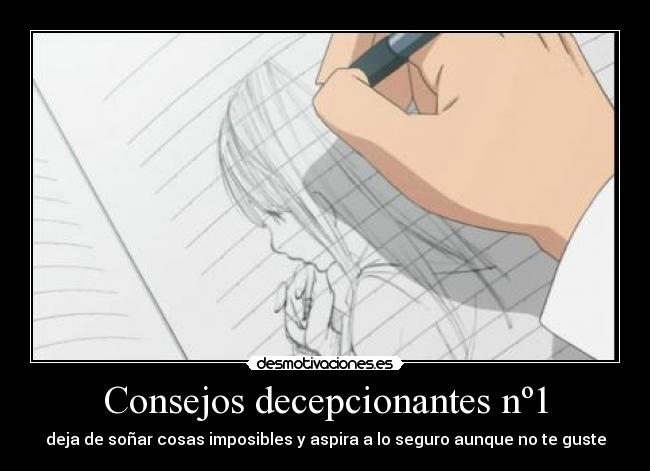 Consejos decepcionantes nº1 - deja de soñar cosas imposibles y aspira a lo seguro aunque no te guste