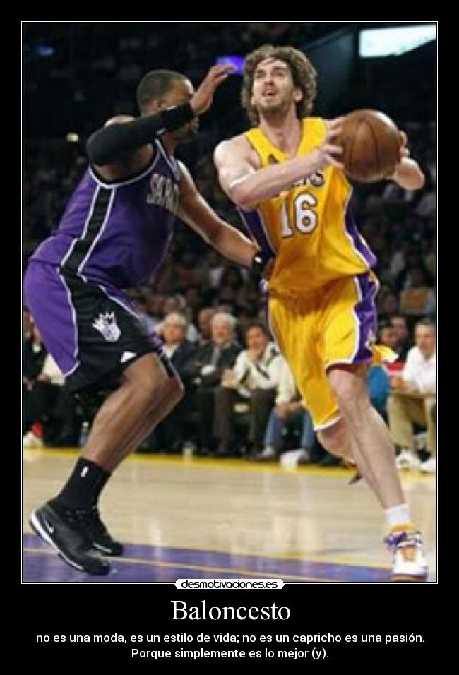 Baloncesto - no es una moda, es un estilo de vida; no es un capricho es una pasión.
Porque simplemente es lo mejor (y).♥