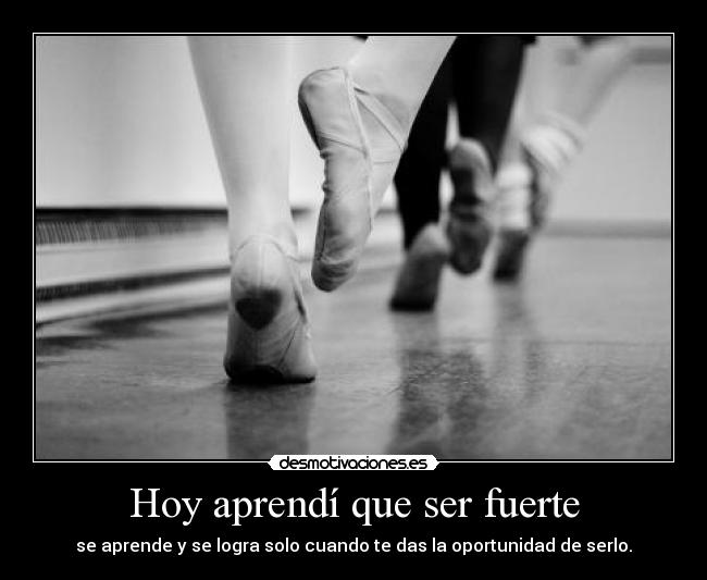 Hoy aprendí que ser fuerte - 