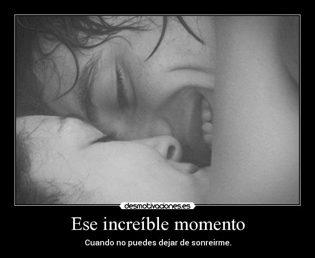 Ese increíble momento -