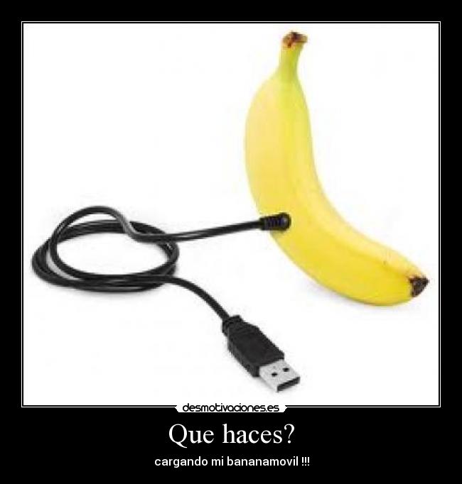 Que haces? - cargando mi bananamovil !!!